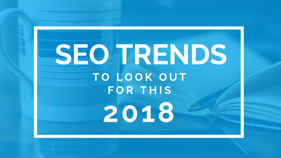 SEO Trends to Look Out in 2018